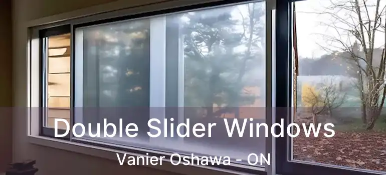  Double Slider Windows Vanier Oshawa - ON