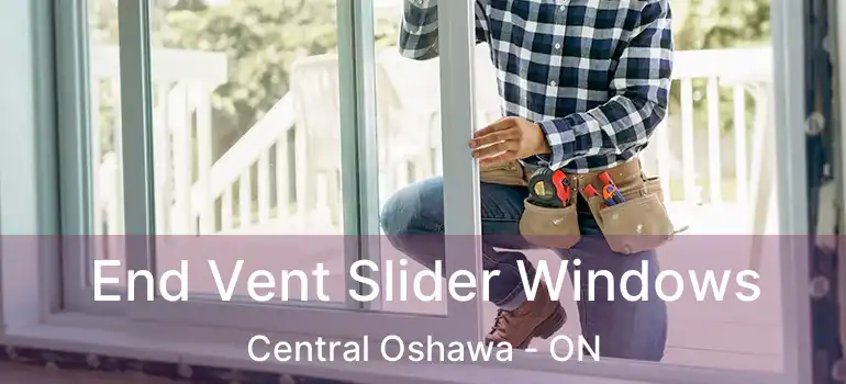  End Vent Slider Windows Central Oshawa - ON