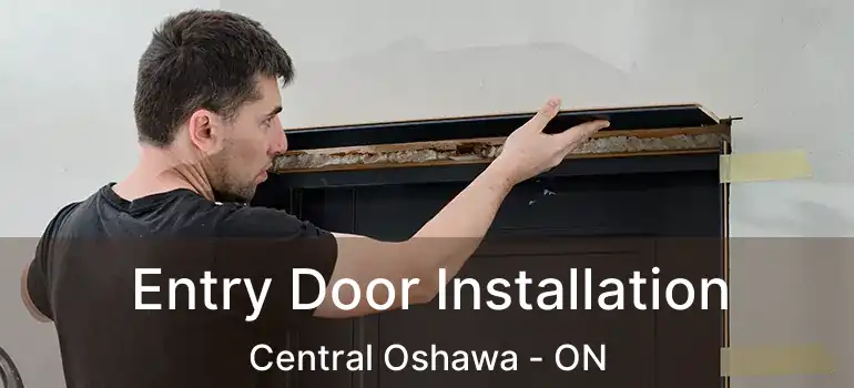  Entry Door Installation Central Oshawa - ON