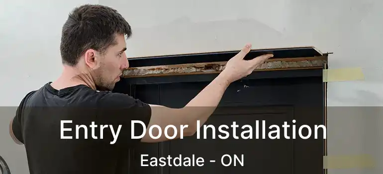  Entry Door Installation Eastdale - ON