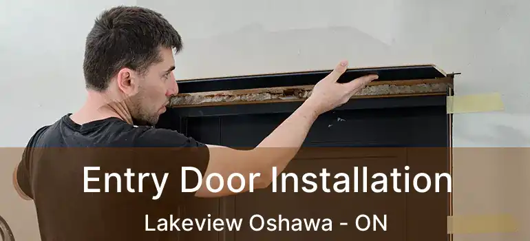  Entry Door Installation Lakeview Oshawa - ON