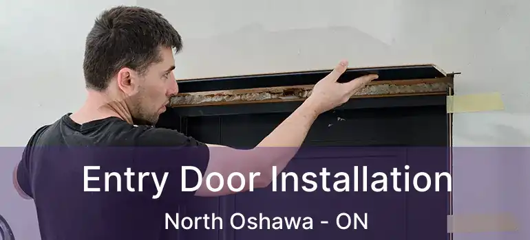  Entry Door Installation North Oshawa - ON