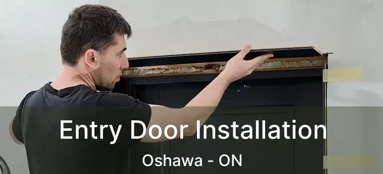  Entry Door Installation Oshawa - ON