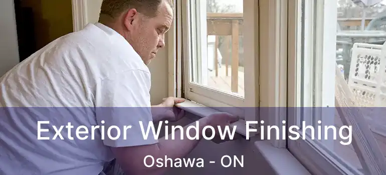  Exterior Window Finishing Oshawa - ON