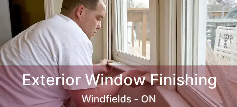  Exterior Window Finishing Windfields - ON