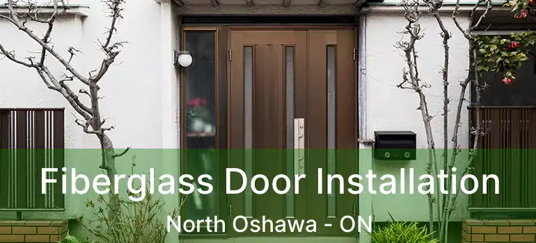  Fiberglass Door Installation North Oshawa - ON