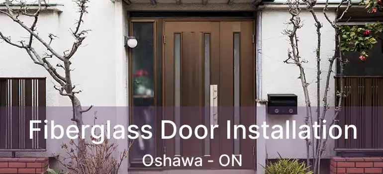  Fiberglass Door Installation Oshawa - ON