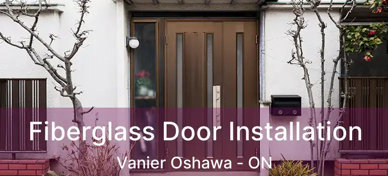  Fiberglass Door Installation Vanier Oshawa - ON