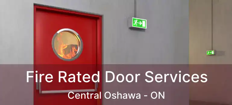  Fire Rated Door Services Central Oshawa - ON