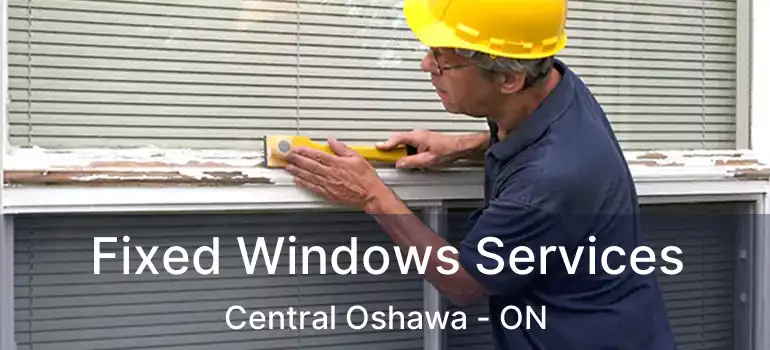  Fixed Windows Services Central Oshawa - ON