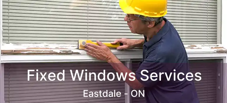  Fixed Windows Services Eastdale - ON