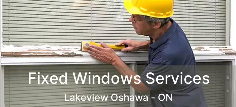  Fixed Windows Services Lakeview Oshawa - ON