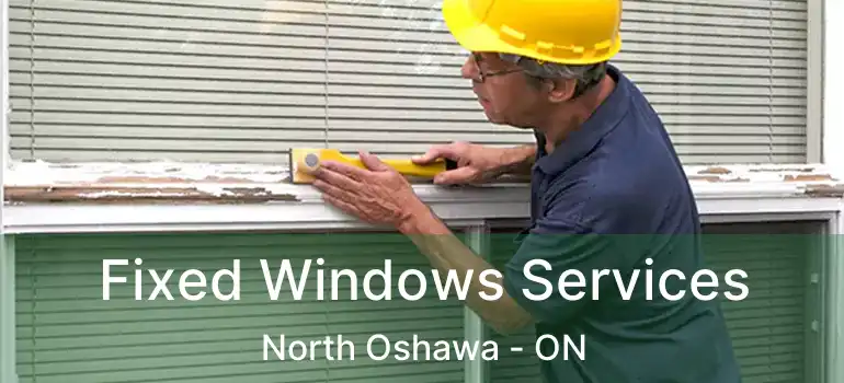  Fixed Windows Services North Oshawa - ON