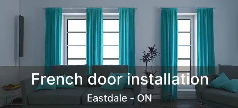  French door installation Eastdale - ON