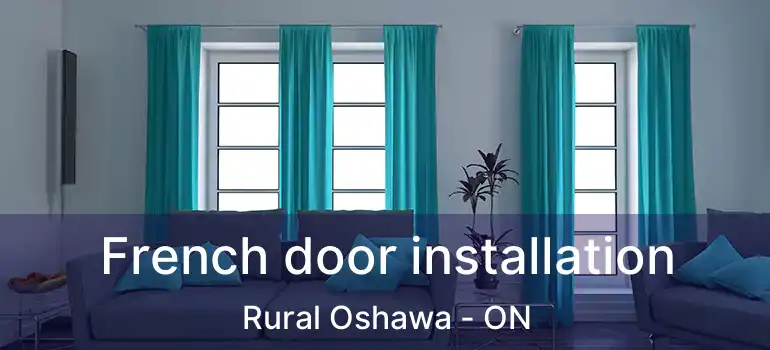  French door installation Rural Oshawa - ON