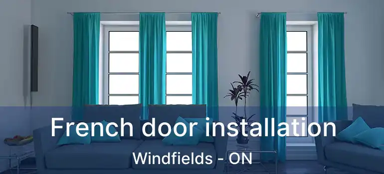  French door installation Windfields - ON