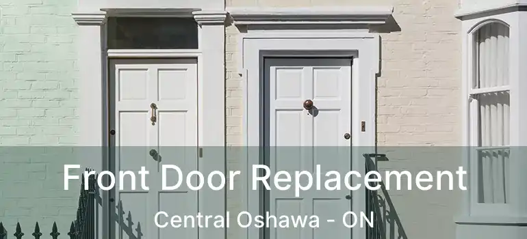  Front Door Replacement Central Oshawa - ON