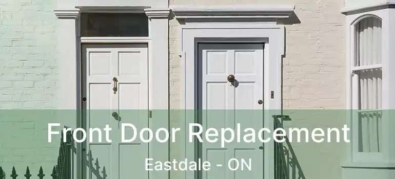  Front Door Replacement Eastdale - ON