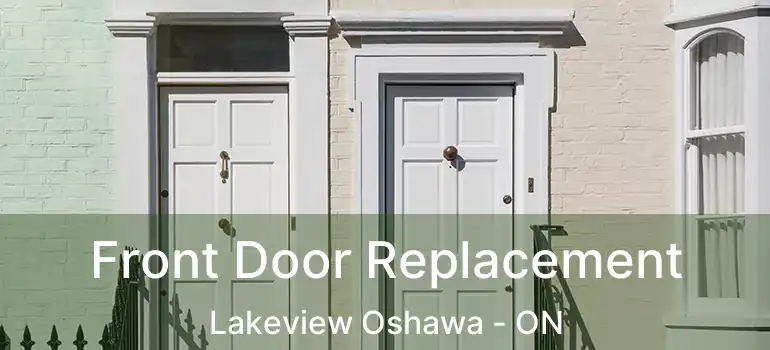  Front Door Replacement Lakeview Oshawa - ON