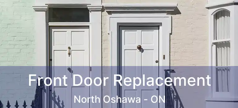  Front Door Replacement North Oshawa - ON