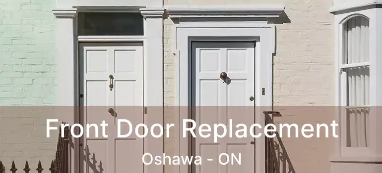  Front Door Replacement Oshawa - ON