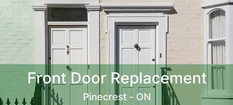  Front Door Replacement Pinecrest - ON