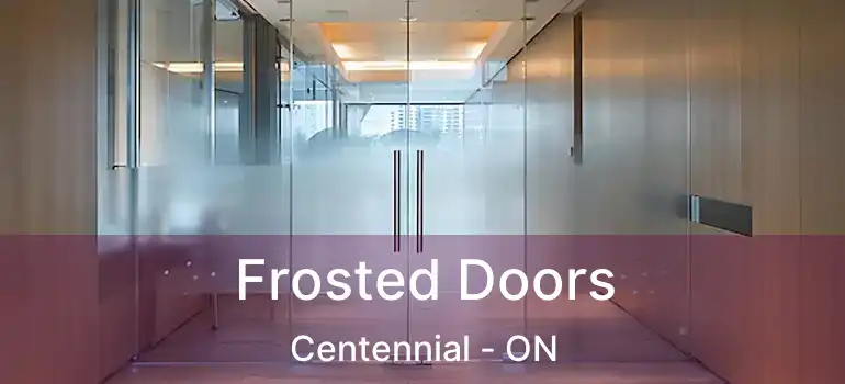  Frosted Doors Centennial - ON