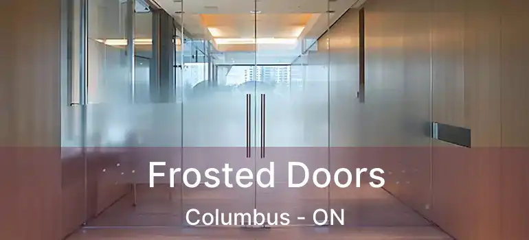  Frosted Doors Columbus - ON