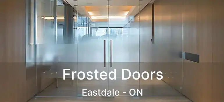  Frosted Doors Eastdale - ON