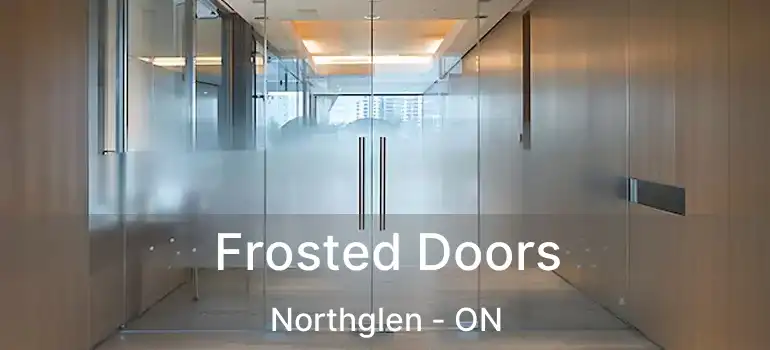  Frosted Doors Northglen - ON