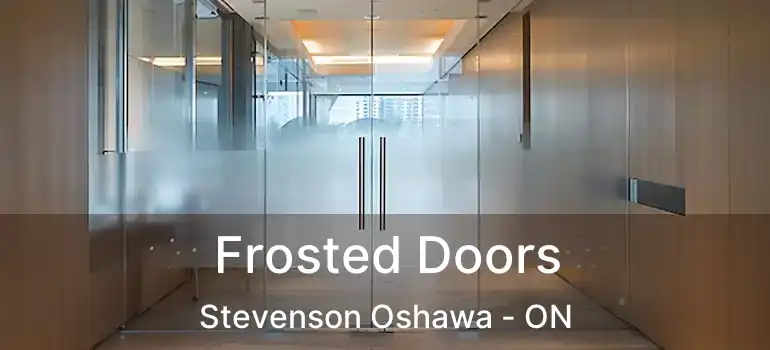  Frosted Doors Stevenson Oshawa - ON