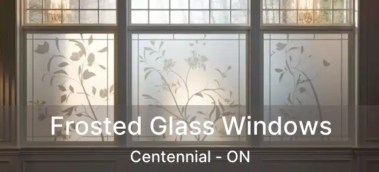  Frosted Glass Windows Centennial - ON