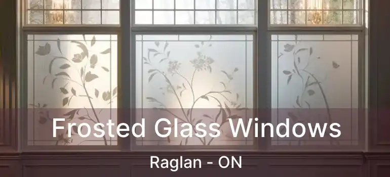  Frosted Glass Windows Raglan - ON