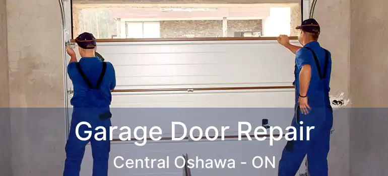  Garage Door Repair Central Oshawa - ON