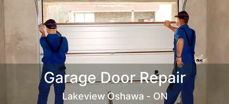  Garage Door Repair Lakeview Oshawa - ON