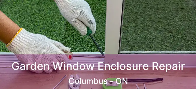  Garden Window Enclosure Repair Columbus - ON