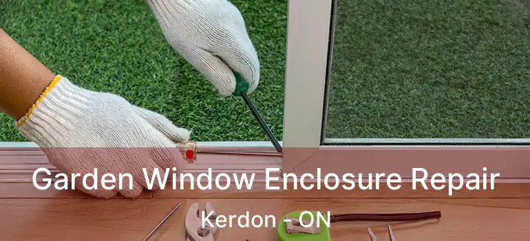  Garden Window Enclosure Repair Kerdon - ON