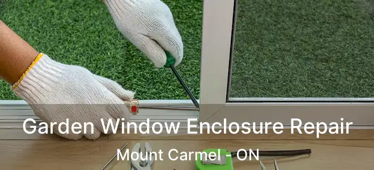  Garden Window Enclosure Repair Mount Carmel - ON