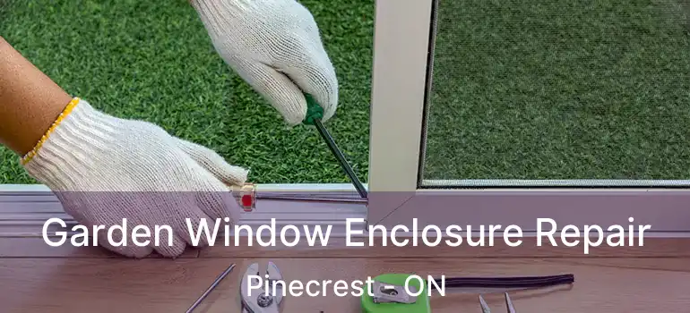  Garden Window Enclosure Repair Pinecrest - ON