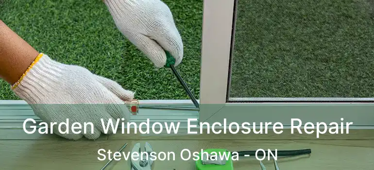  Garden Window Enclosure Repair Stevenson Oshawa - ON