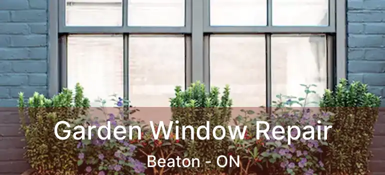  Garden Window Repair Beaton - ON