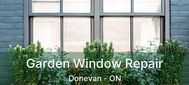  Garden Window Repair Donevan - ON