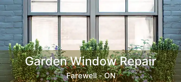  Garden Window Repair Farewell - ON