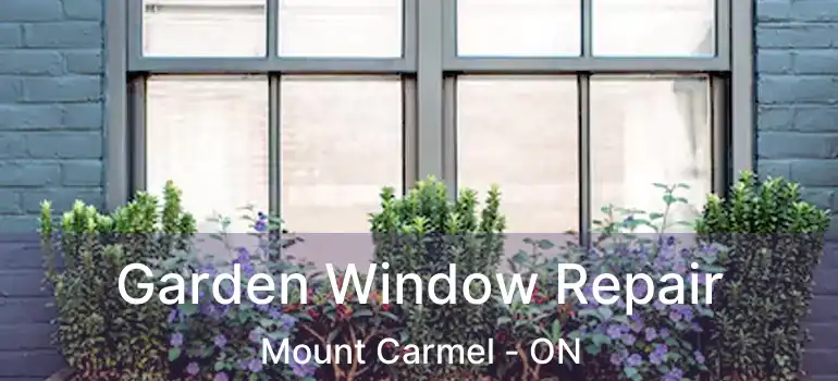  Garden Window Repair Mount Carmel - ON