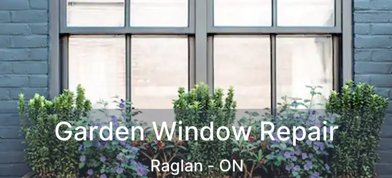  Garden Window Repair Raglan - ON