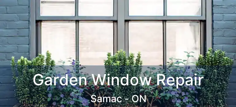  Garden Window Repair Samac - ON