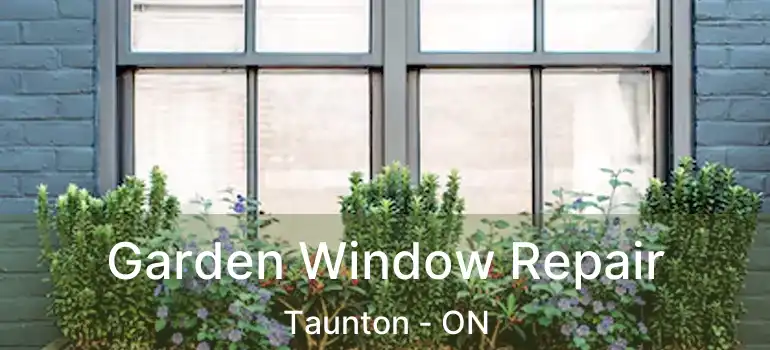  Garden Window Repair Taunton - ON