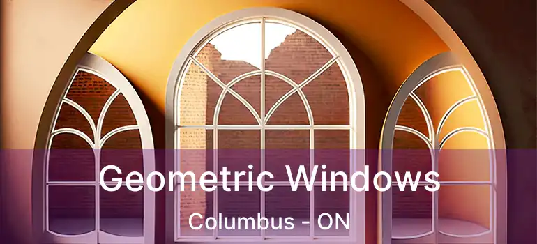  Geometric Windows Columbus - ON