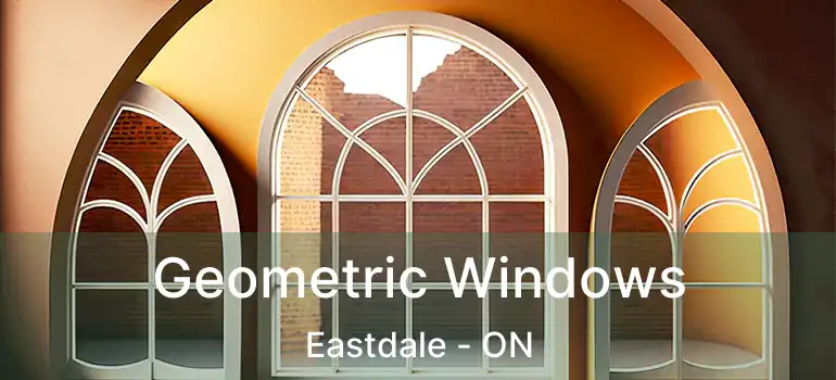  Geometric Windows Eastdale - ON