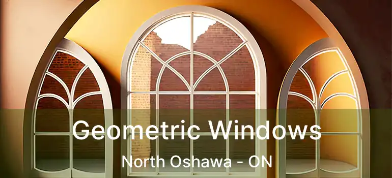  Geometric Windows North Oshawa - ON